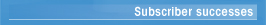 Subscriber successes